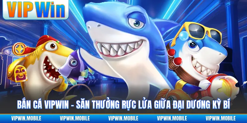 Bắn Cá VIPWIN - Săn Thưởng Rực Lửa Giữa Đại Dương Kỳ Bí - kreno.top