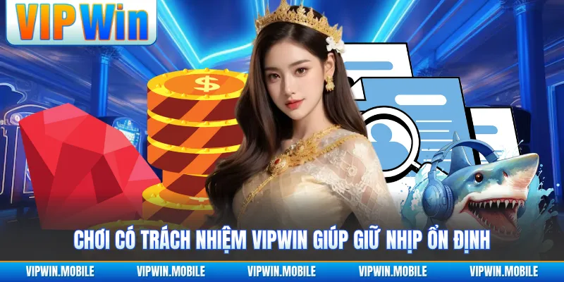 Chơi Có Trách Nhiệm VIPWIN - Giữ Nhịp Tham Gia Ổn Định - kreno.top