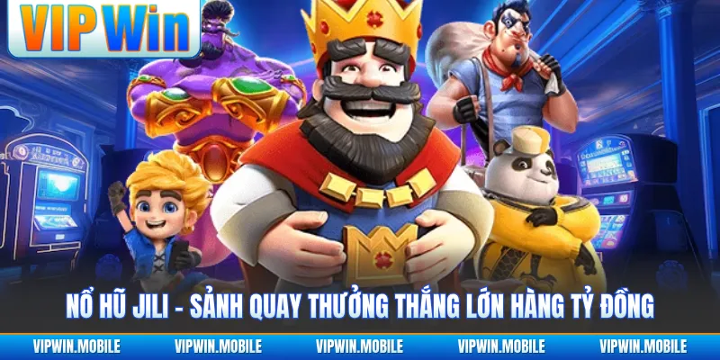 Nổ Hũ Jili - Sảnh Quay Thưởng Thắng Lớn Hàng Tỷ Đồng - kreno.top