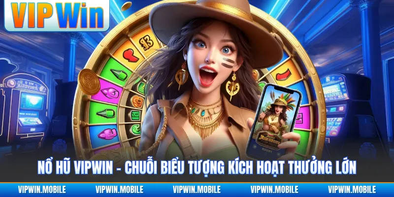 Nổ Hũ VIPWIN - Chuỗi Biểu Tượng Kích Hoạt Thưởng Lớn - kreno.top