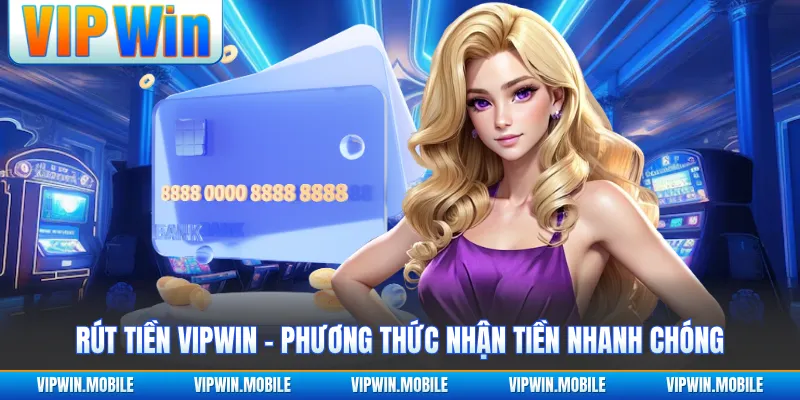 Rút Tiền VIPWIN - Phương Thức Nhận Tiền Nhanh Chóng - kreno.top
