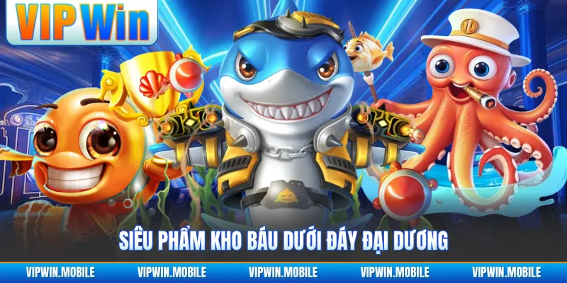 Bắn Cá VIPWIN - Săn Thưởng Rực Lửa Giữa Đại Dương Kỳ Bí - kreno.top