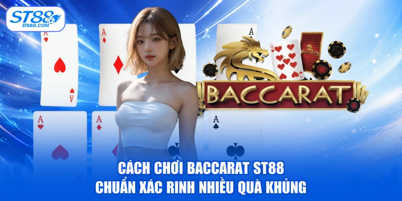 Cách Chơi Baccarat ST88 Chuẩn Xác Rinh Nhiều Quà Khủng - kreno.top