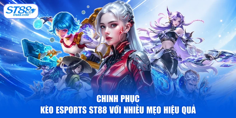 Esports ST88 - Tham Khảo Kèo Phổ Biến Và Mẹo Cược - kreno.top